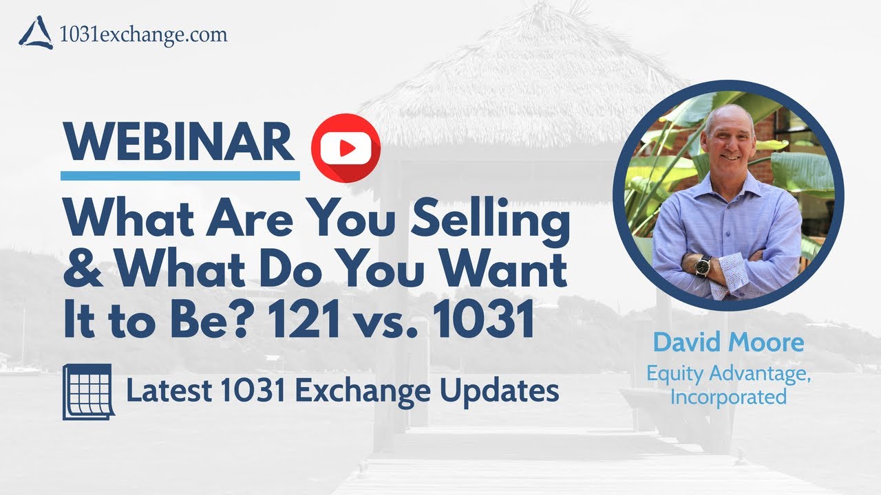 What Are You Selling & What Do You Want It to Be? Proper Application of Section 121 & 1031 (WEBINAR)