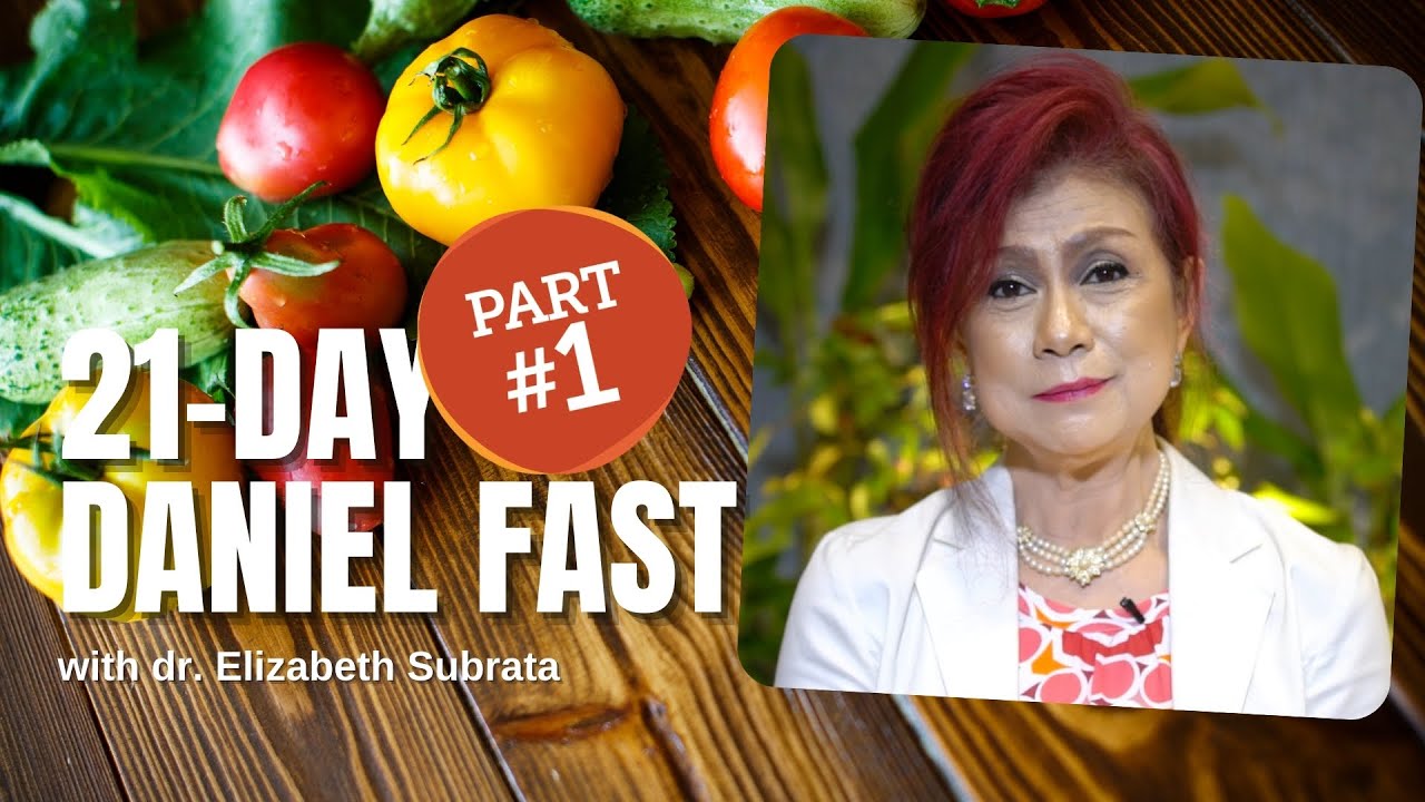 dr. Elizabeth Subrata | 21-DAY DANIEL FAST | Part 1