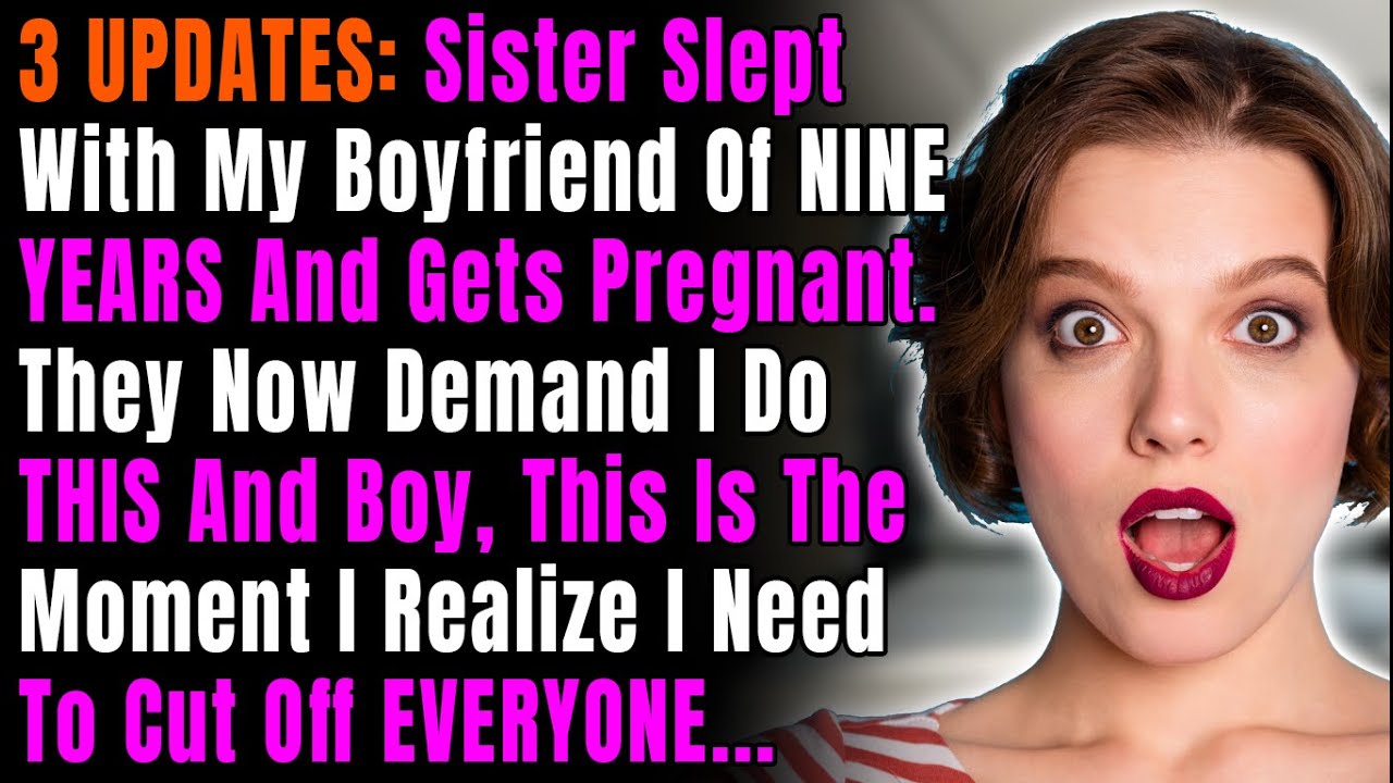 3 UPDATES: Sister Slept With My Boyfriend Of NINE YEARS And Gets Pregnant. They Now Demand I Do THIS