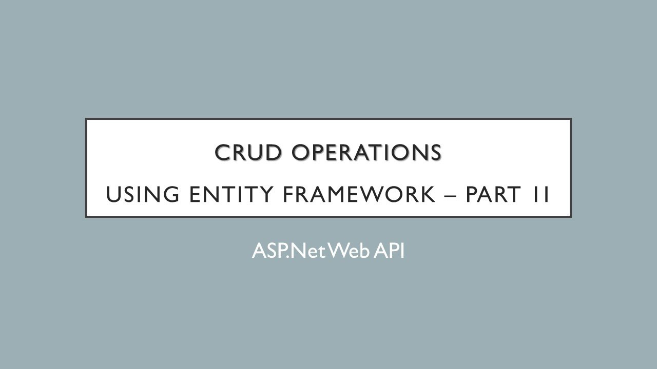 19 - CRUD Operations Using Entity Framework - Part 2 | ASP.Net Web API
