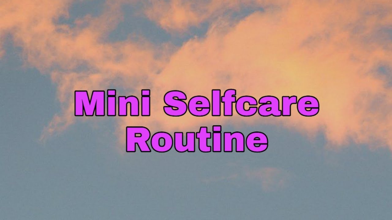 Mini selfCare routine!