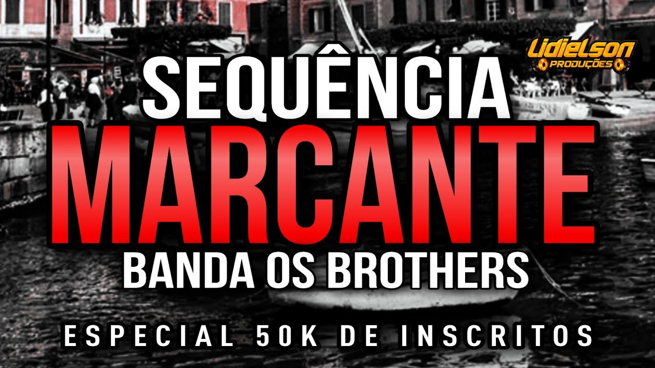 SEQUÊNCIA MARCANTE - BANDA OS BROTHERS MELHORES SUCESSOS | ESPECIAL 50K DE INSCRITOS (MARCANTE PARÁ)