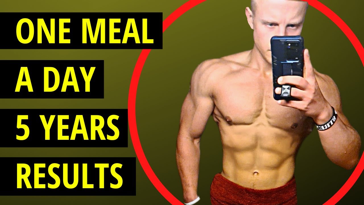One Meal a Day Results 5 Years - How I Build Muscle Eating One Meal a Day