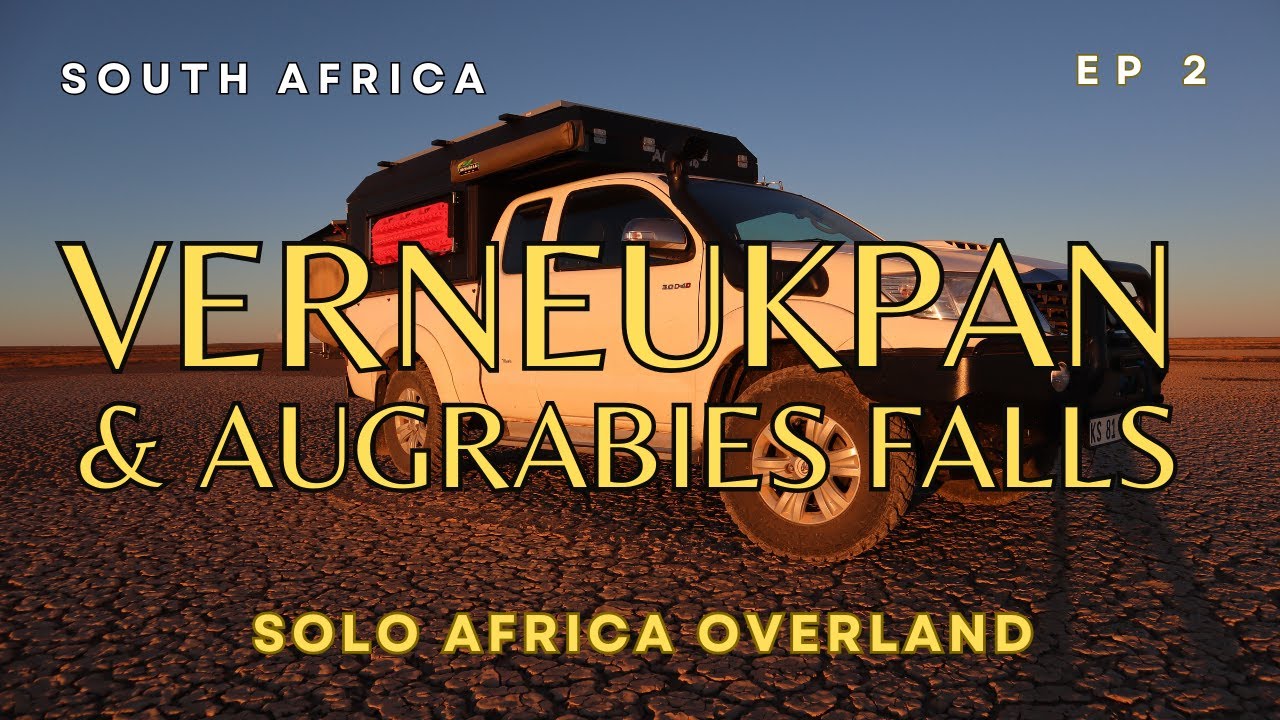 Verneukpan & Augrabies Falls Nat. Park. Two spectacular destinations - Solo Africa Overland, Ep 2