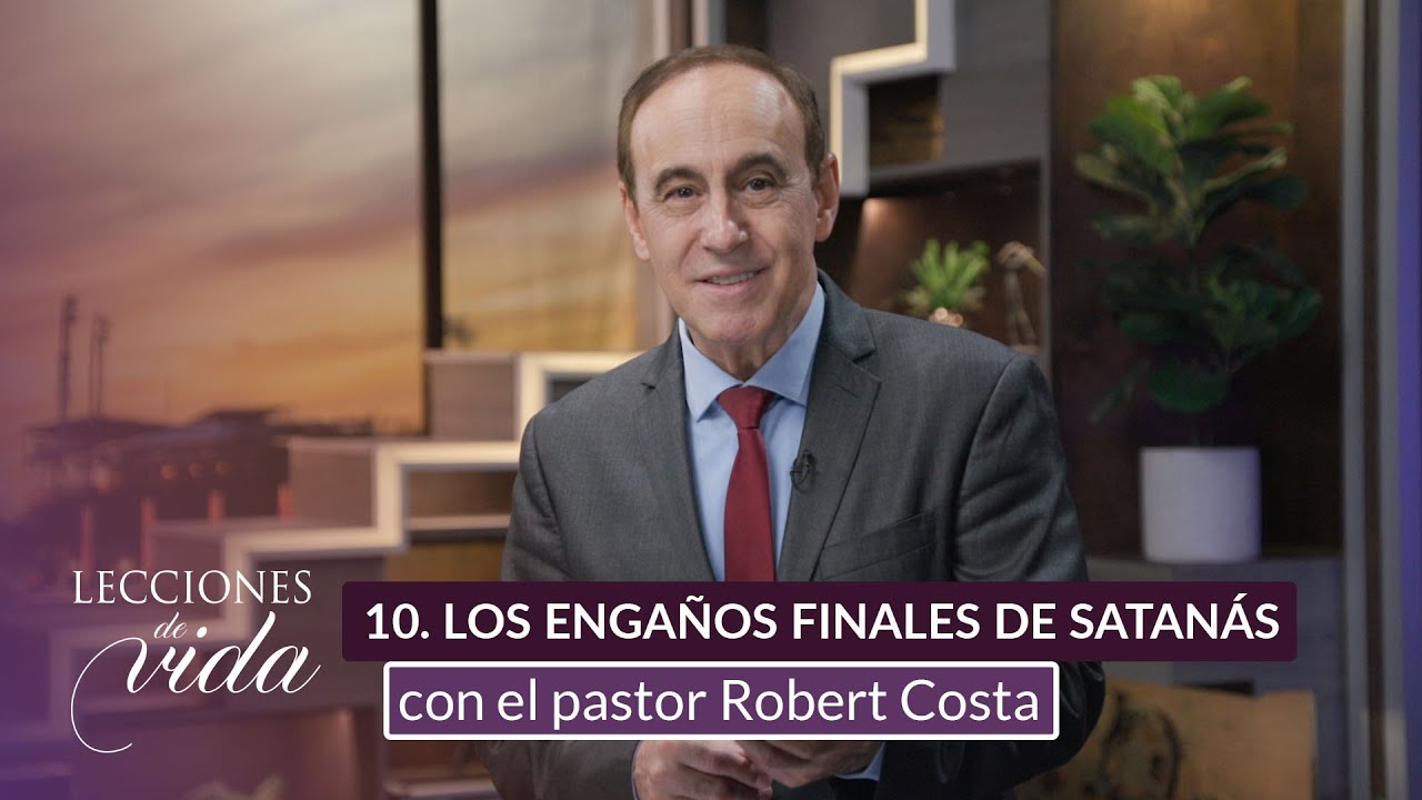 Lecciones de Vida - Los engaños finales de Satanás