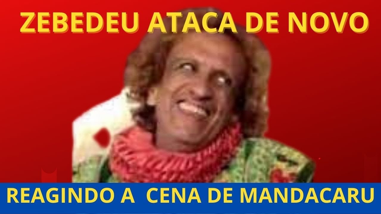 ZEBEDEU ATACA DE NOVO, REAGINDO A CENA DE MANDACARU