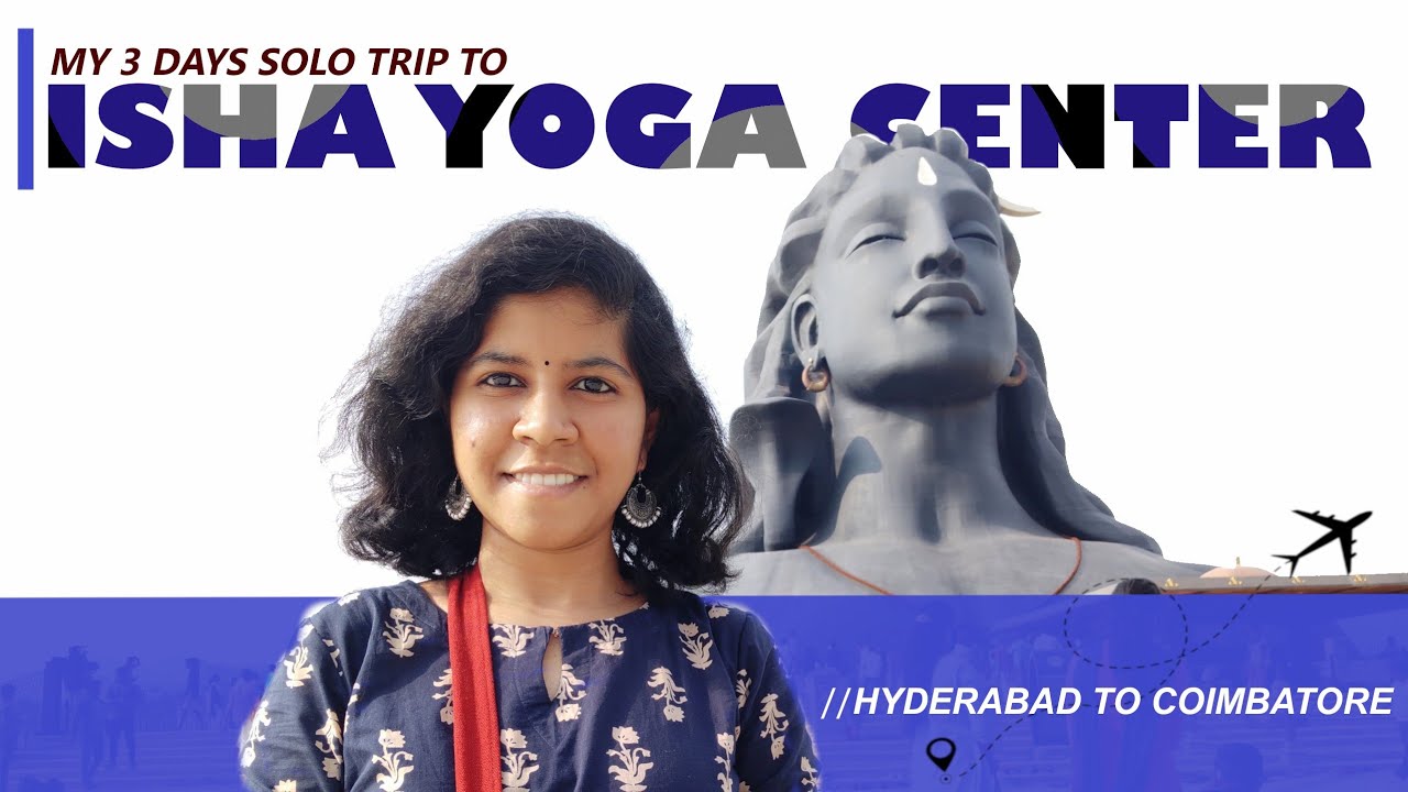 Isha Yoga centre | Coimbatore | Solo trip | My first visit to Isha Yoga Centre