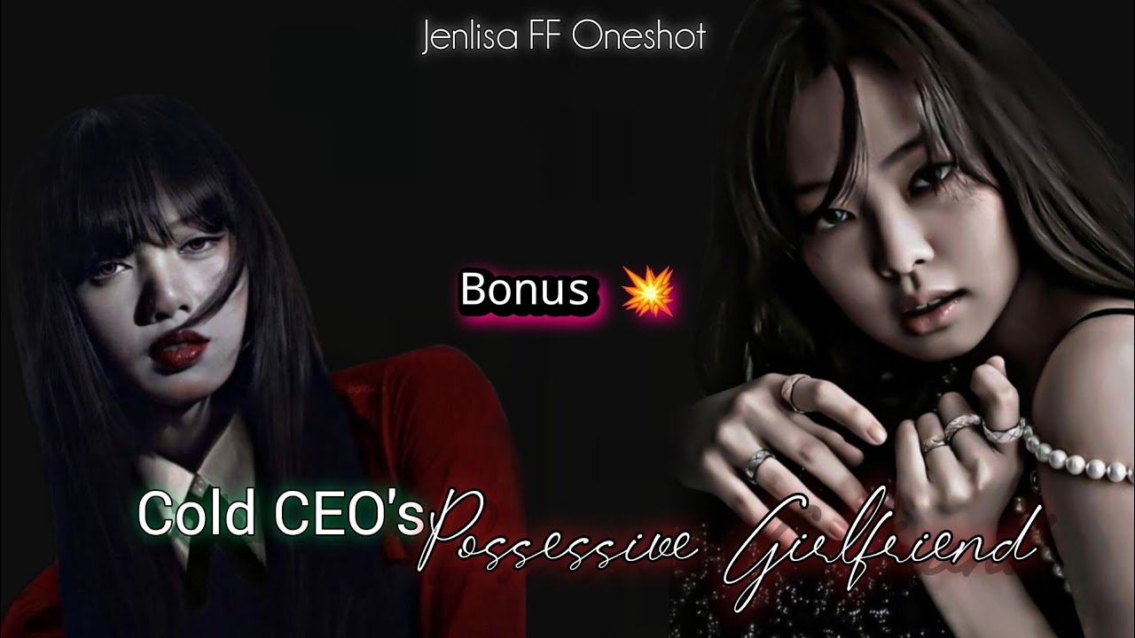 Cold CEO's Possessive Girlfriend. Jenlisa FF Oneshot Bonus💥