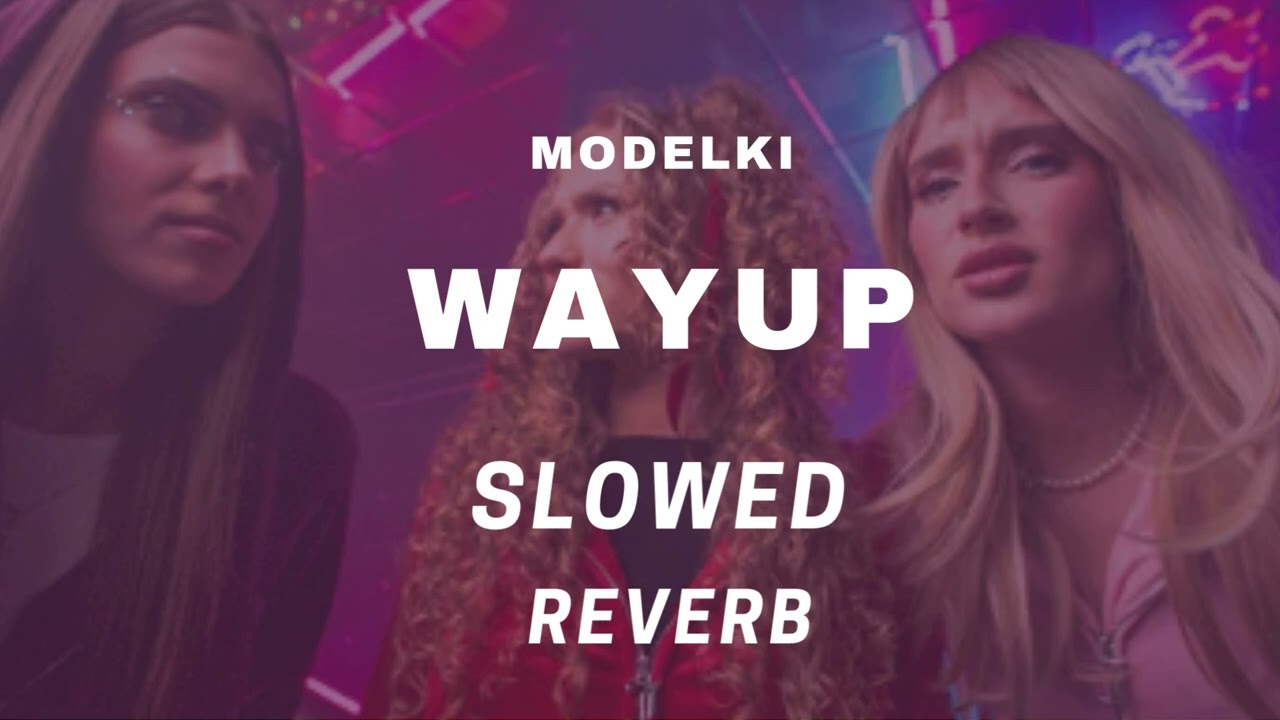 MODELKI - WAYUP [slowed, reverb]
