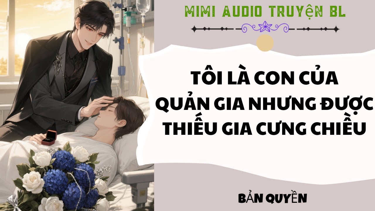 [ Audio Truyện BL ] Tôi Là con Quản Gia Nhưng Được Thiếu Gia Cưng Chiều - Truyện Đam Mỹ  