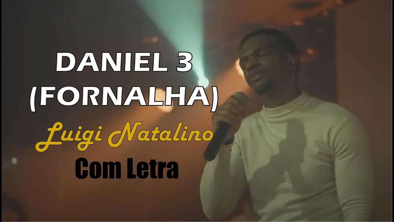 Daniel 3 (Fornalha) | Luigi Natalino | LETRA