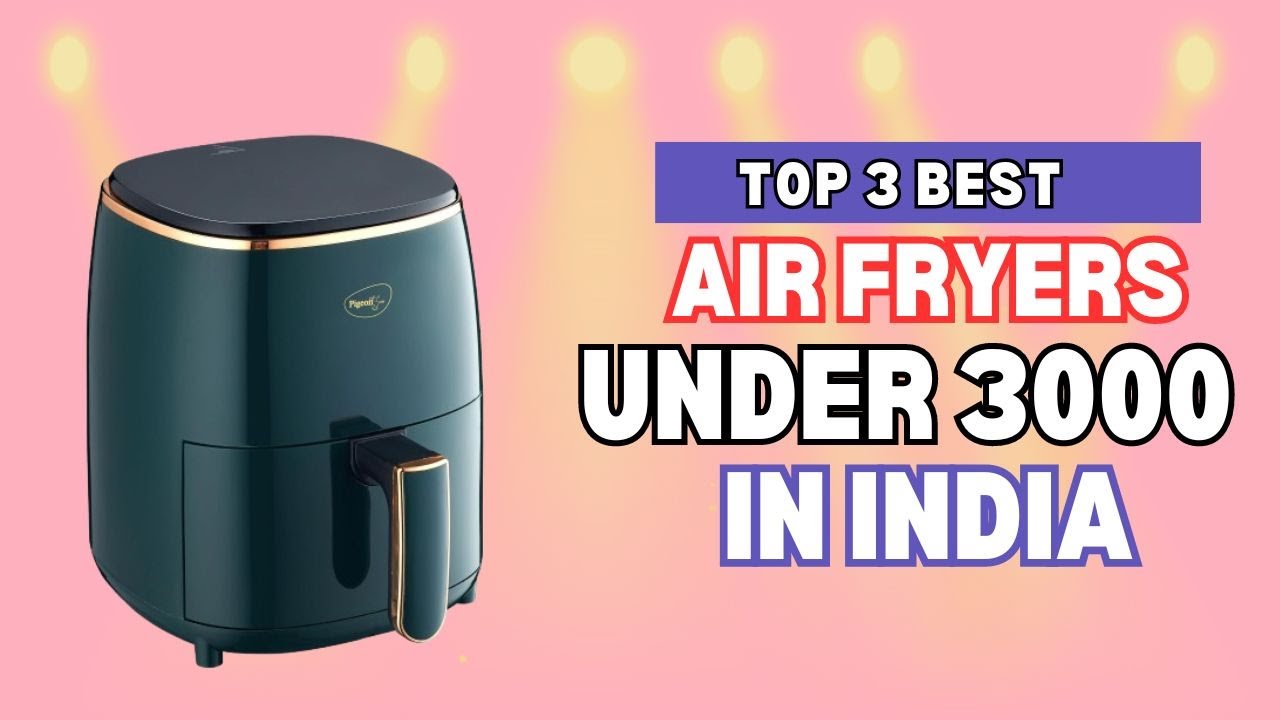 Top 3 Best Air Fryers Under 3000 in India 2024| Best Air Fryers for Home