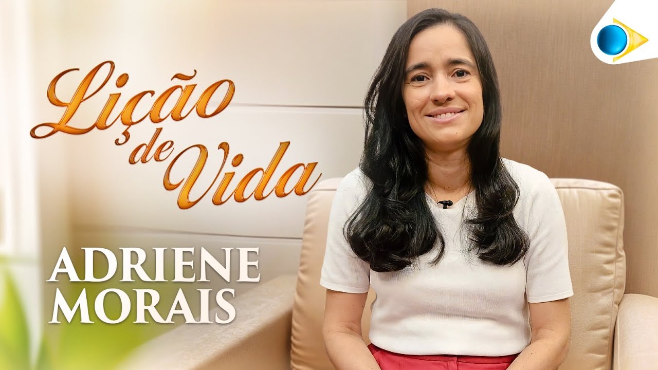 Adriene Morais | Lição de Vida