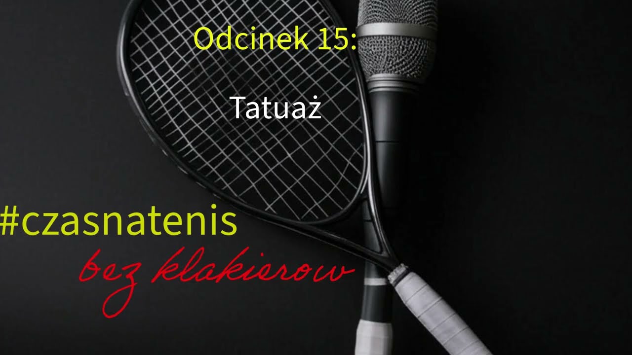 #czasnatenis bez klakierów Odcinek 15: Tatuaż