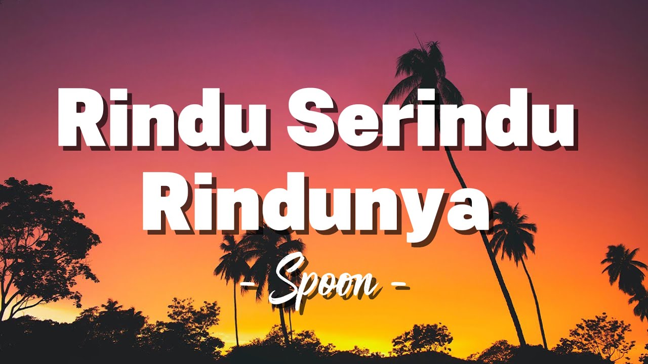 Spoon - Rindu Serindu Rindunya ( Lagu Lyrics )