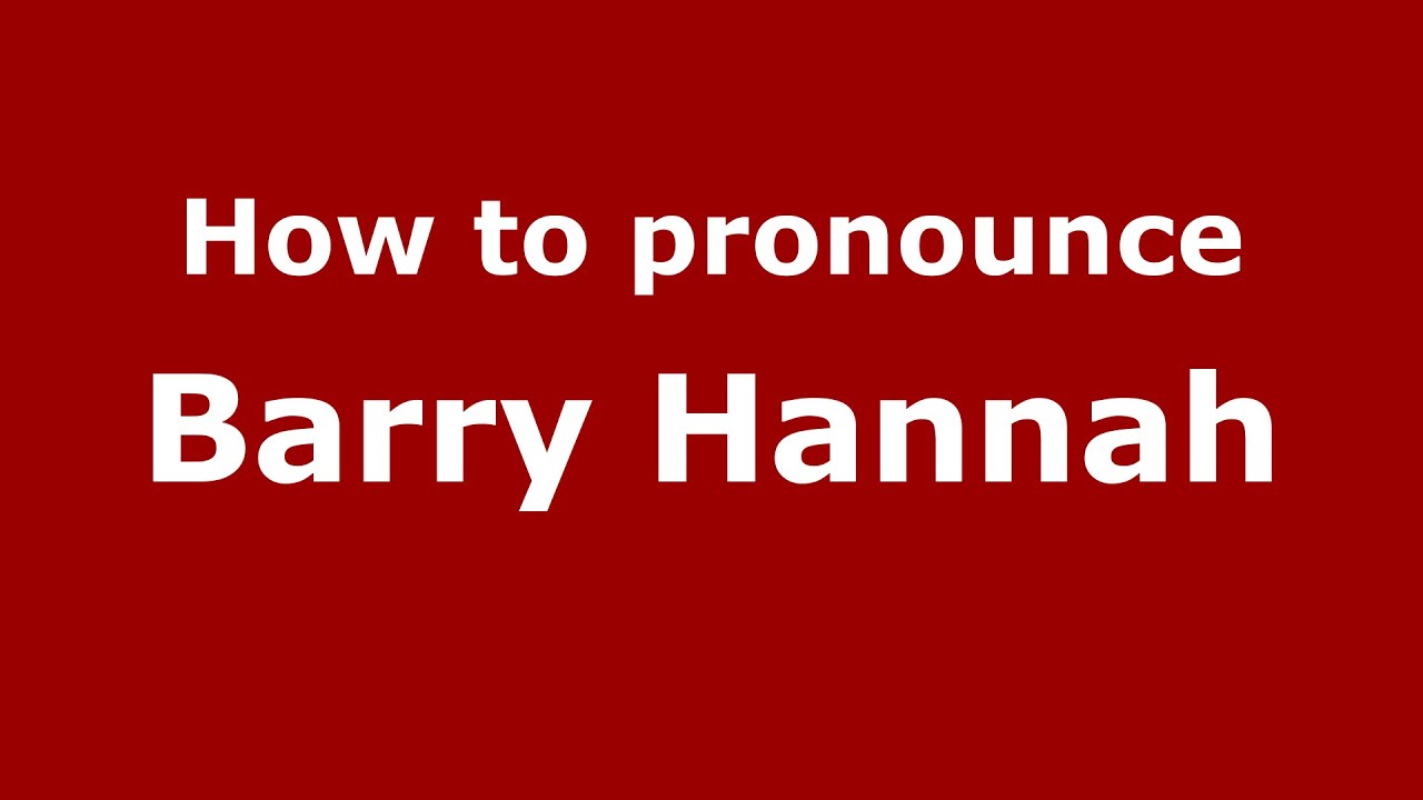 How to pronounce Barry Hannah (American English/US) - PronounceNames.com