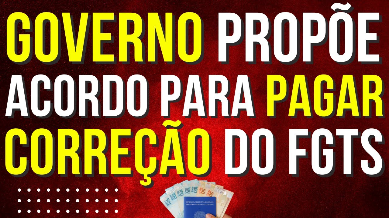 GOVERNO PROP&Otilde;E ACORDO PARA PAGAR CORRE&Ccedil;&Atilde;O DO FGTS ADI 5090 - ENTENDA O QUE MUDOU