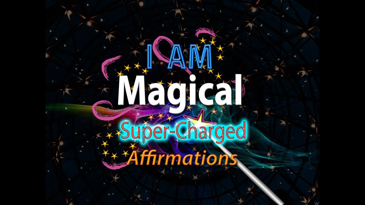 I AM Magical - Today I Will Make Magic Happen - Super-Charged Affirmations