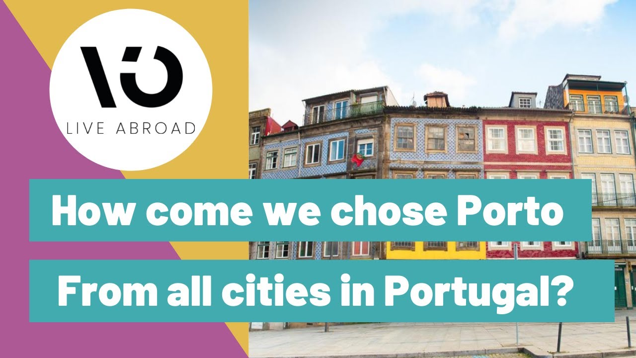 How come we chose Porto from all cities in Portugal | Live Abroad Portugal