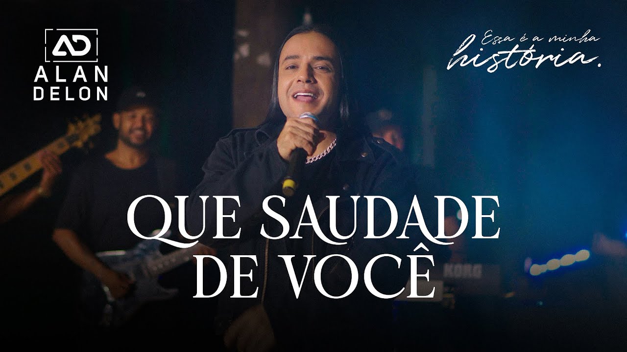 Alan Delon - QUE SAUDADE DE VOCÊ (Essa É A Minha História)