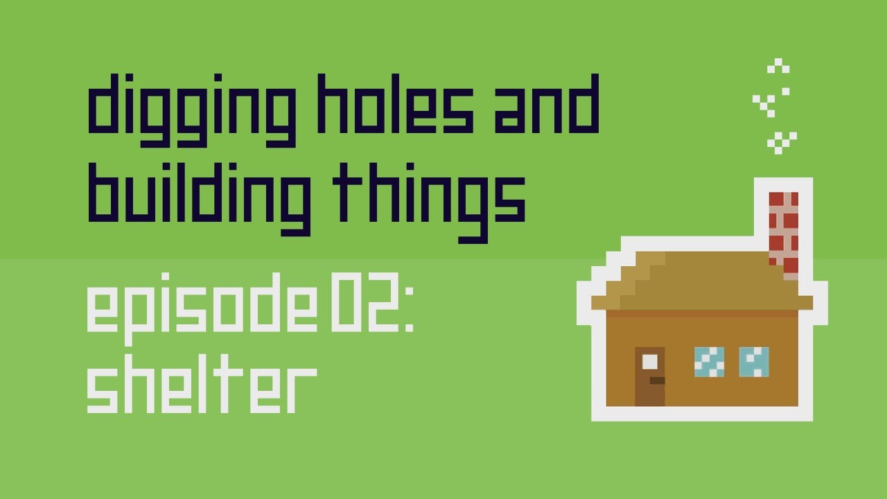 Digging Holes and Building Things Classic: Episode 2: Shelter