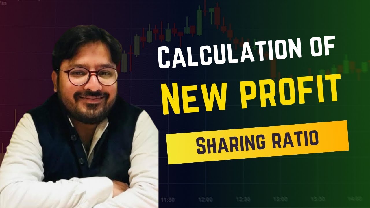 CALCULATION OF NEW PROFIT SHARING RATIO (ADMISSION OF A PARTNER)