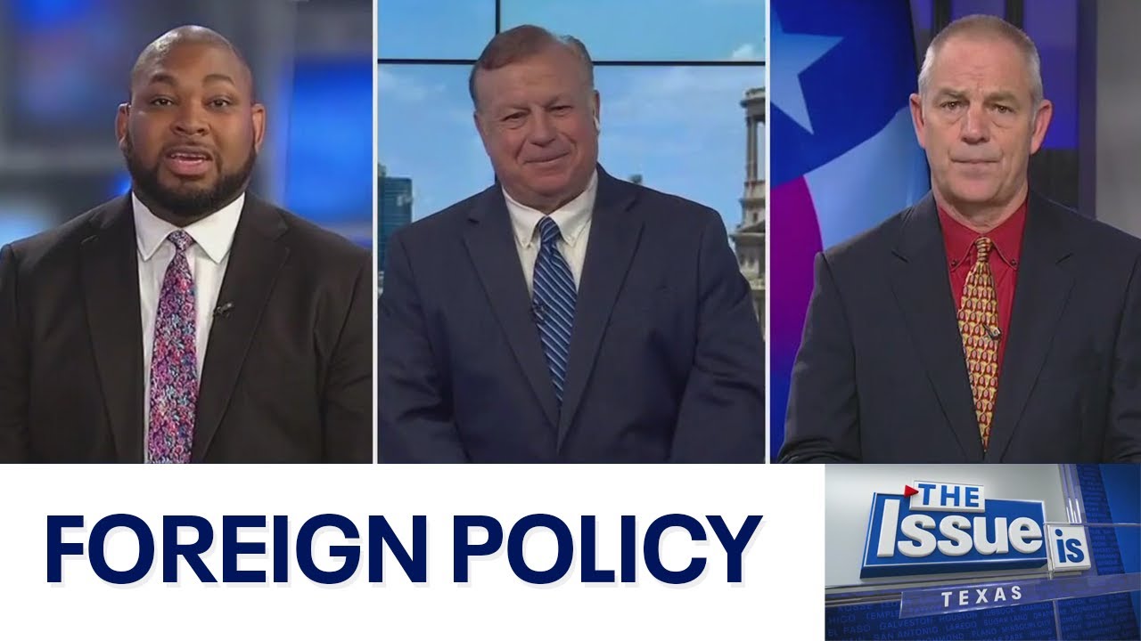 Texas: The Issue Is &ndash; Foreign policy | FOX 7 Austin