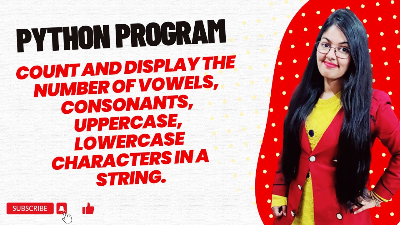Python Program to count and display the number of vowels, consonants, uppercase,lowercase characters