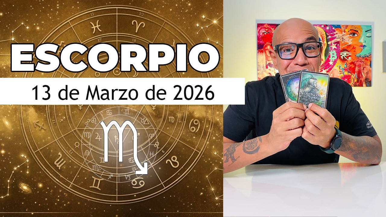 ESCORPIO | Horóscopo de hoy 13 de Marzo 2026
