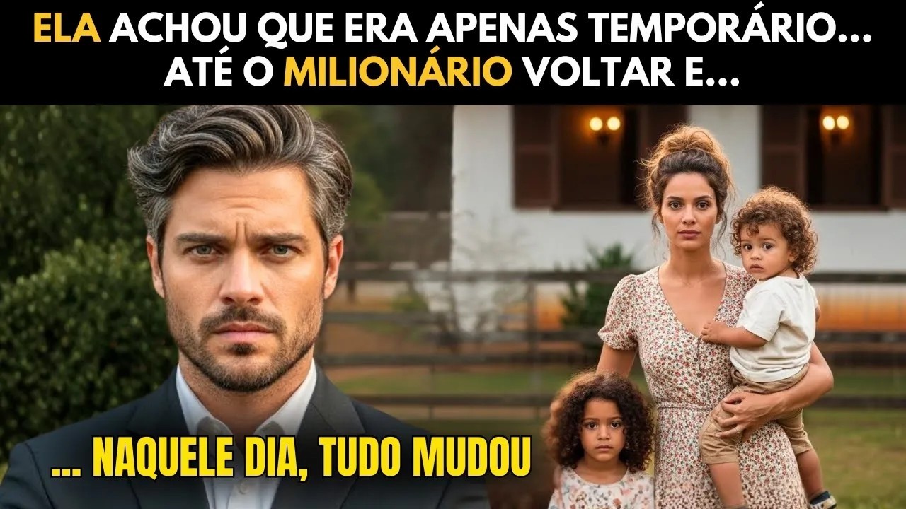 ELA ACHOU QUE ERA APENAS TEMPORÁRIO... ATÉ O MILIONÁRIO VOLTAR E...