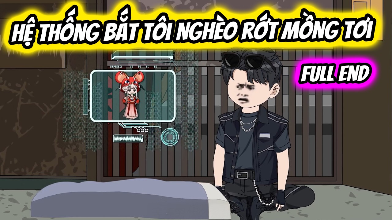 (Full End) Hệ Thống Bắt Tôi Nghèo Rớt Mồng Tơi | Thiết Review