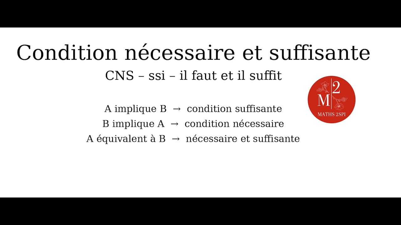 Condition nécessaire et suffisante | CNS, ssi, il faut et il suffit