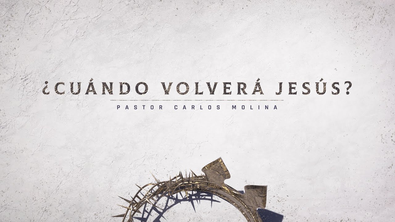 Cuando Volverá Jesus? - Pr. Carlos Molina