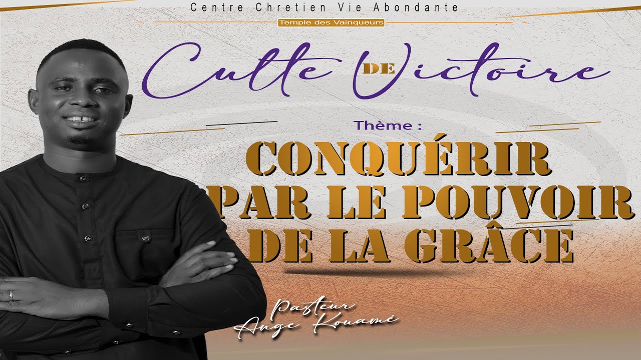 CULTE DE CELEBRATION DU DIMANCHE 28 DECEMBRE 2025 Thème : CONQUERIR PAR LE POUVOIR DE LA GRACE