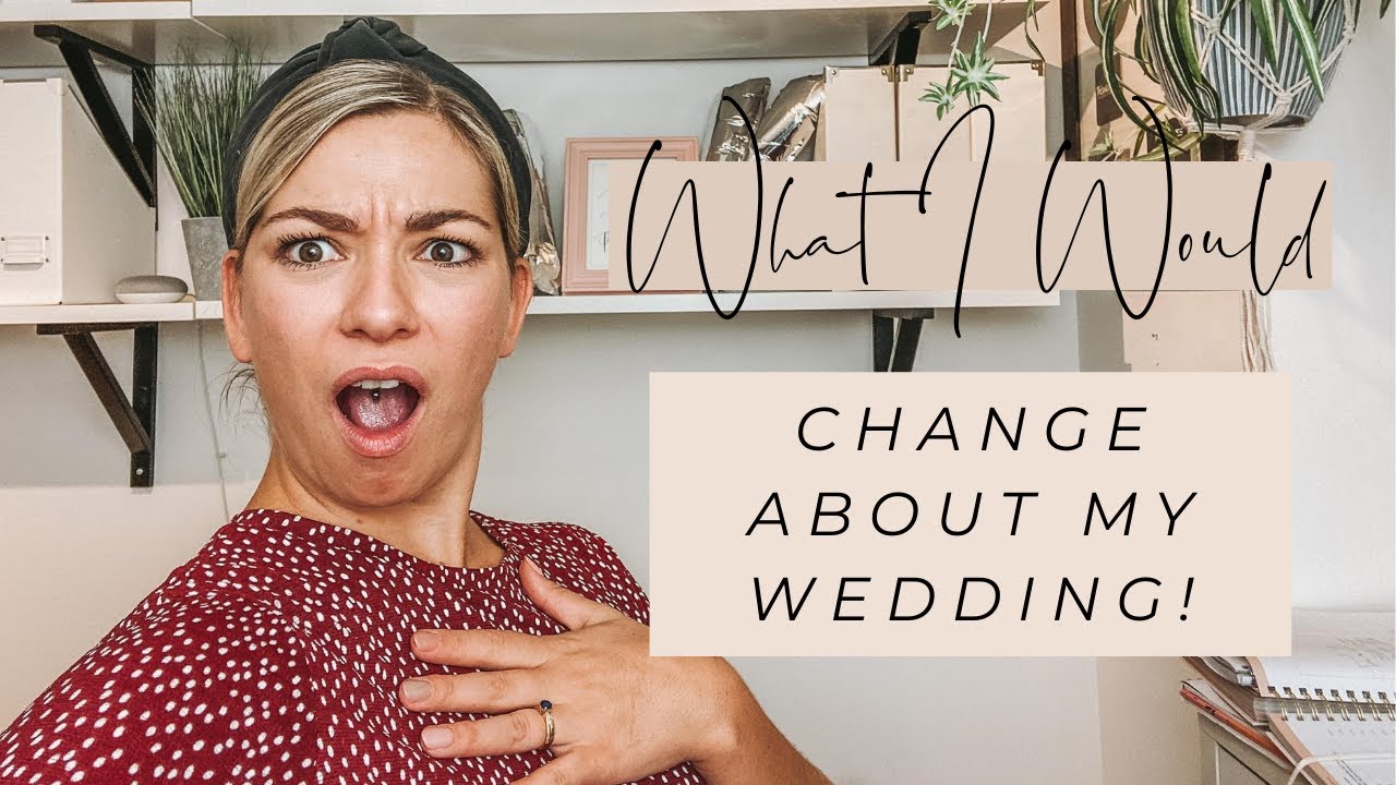 What I Would Change About MY Wedding Day