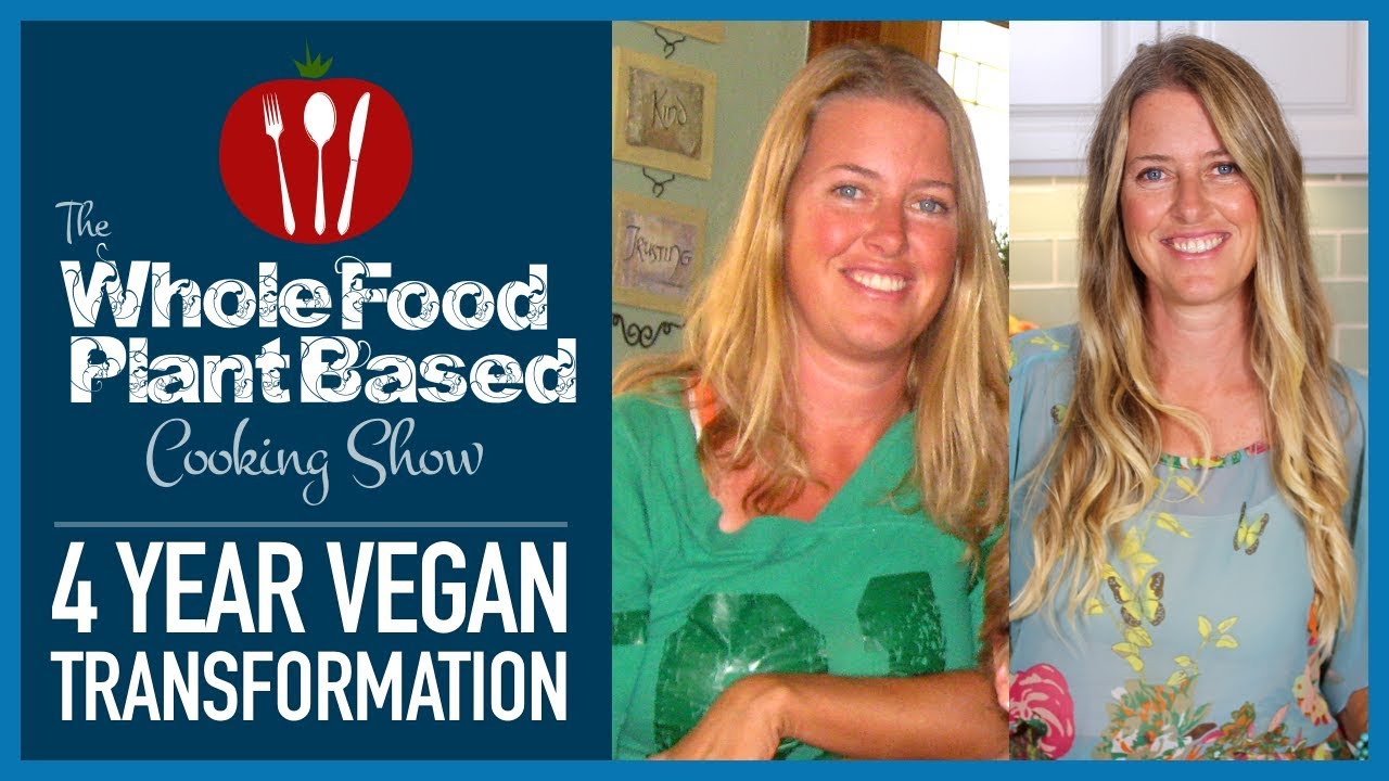 Whole Food Plant Based 4 Year Vegan Transformation
