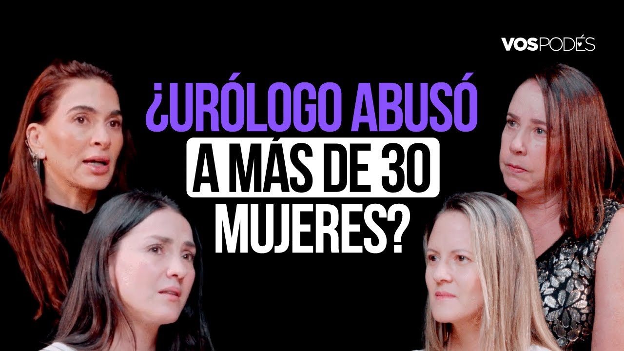 ¿URÓLOGO ABUSÓ A MÁS DE 30 MUJERES? (CON CLAUDIA, MARCELA, ELIANA Y NATALIA) IVos podés - EP 212I