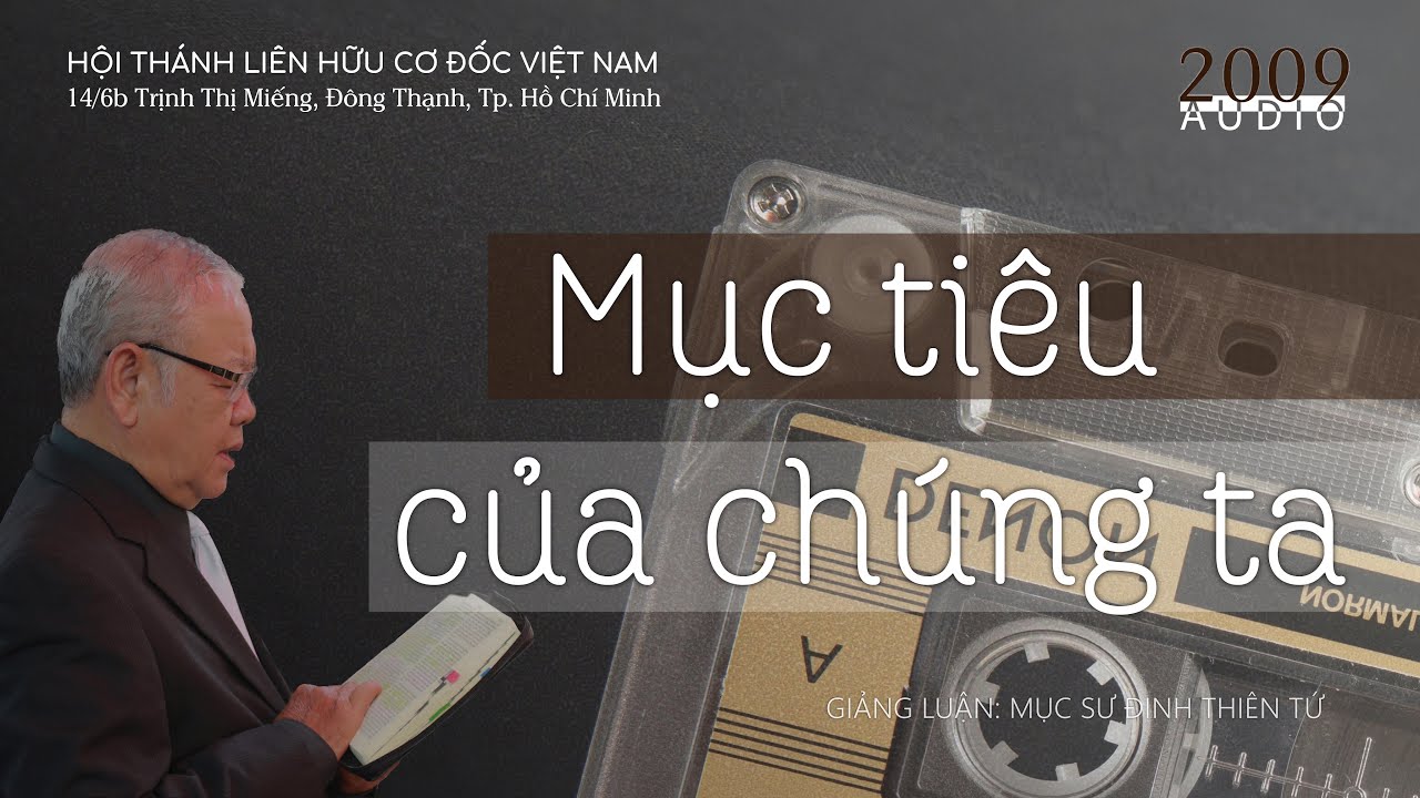 1. Mục tiêu của chúng ta / Mục sư Đinh Thiên Tứ #thongdiepcodoc @THÔNG ĐIỆP CƠ ĐỐC
