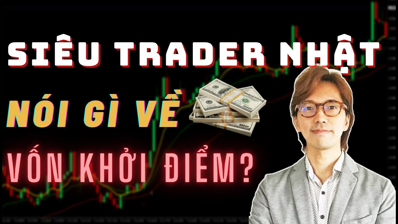 ✅ SIÊU TRADER NHẬT Nói Gì Về Số Vốn Khởi Điểm Mà Mỗi Forex Trader Nên Bắt Đầu? | TraderViet
