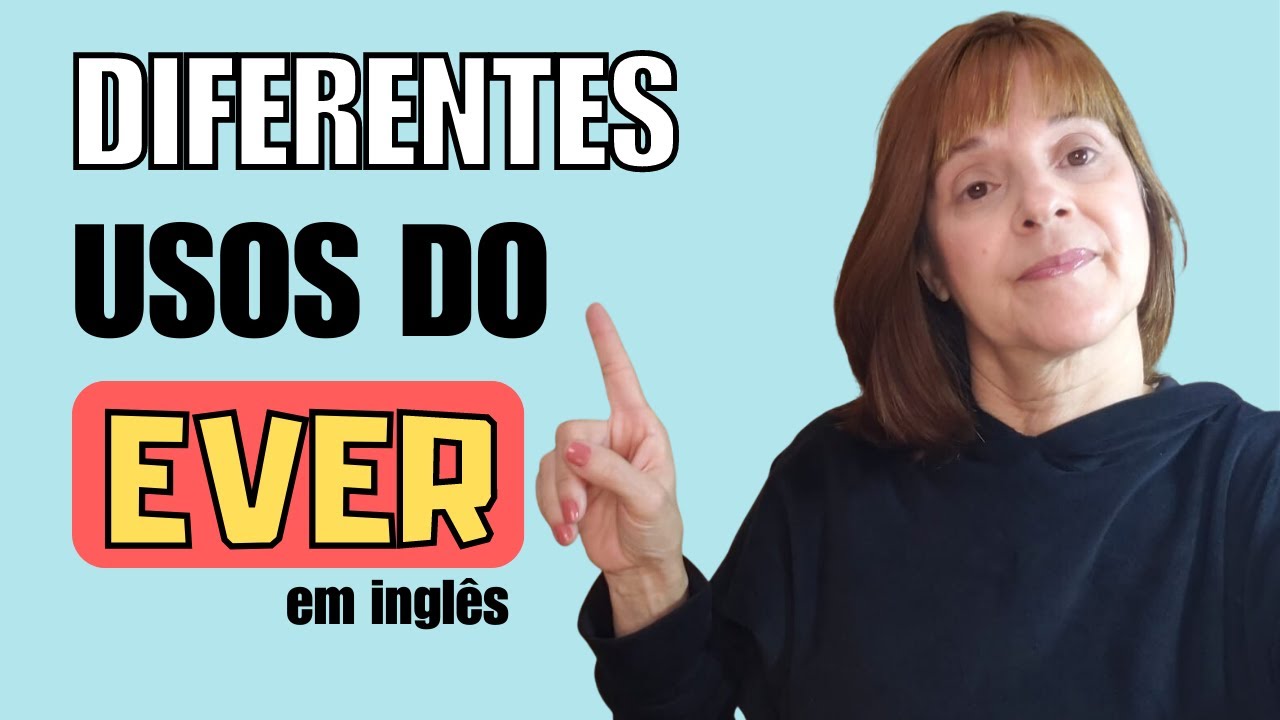 SIGNIFICADO DO EVER EM INGLÊS | ELE NÃO É USADO SÓ NO PRESENT PERFECT