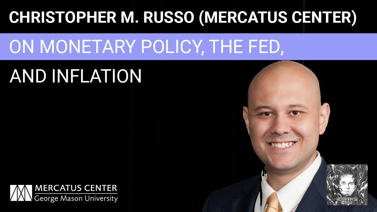 Christopher M. Russon (Mercatus Center) on Monetary Policy, The Fed, and Inflation
