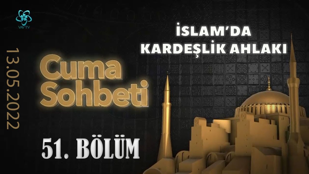 İslam'da Kardeşlik Ahlakı ve Kardeşlik Hukuku | Cuma Sohbeti (51. B&ouml;l&uuml;m)