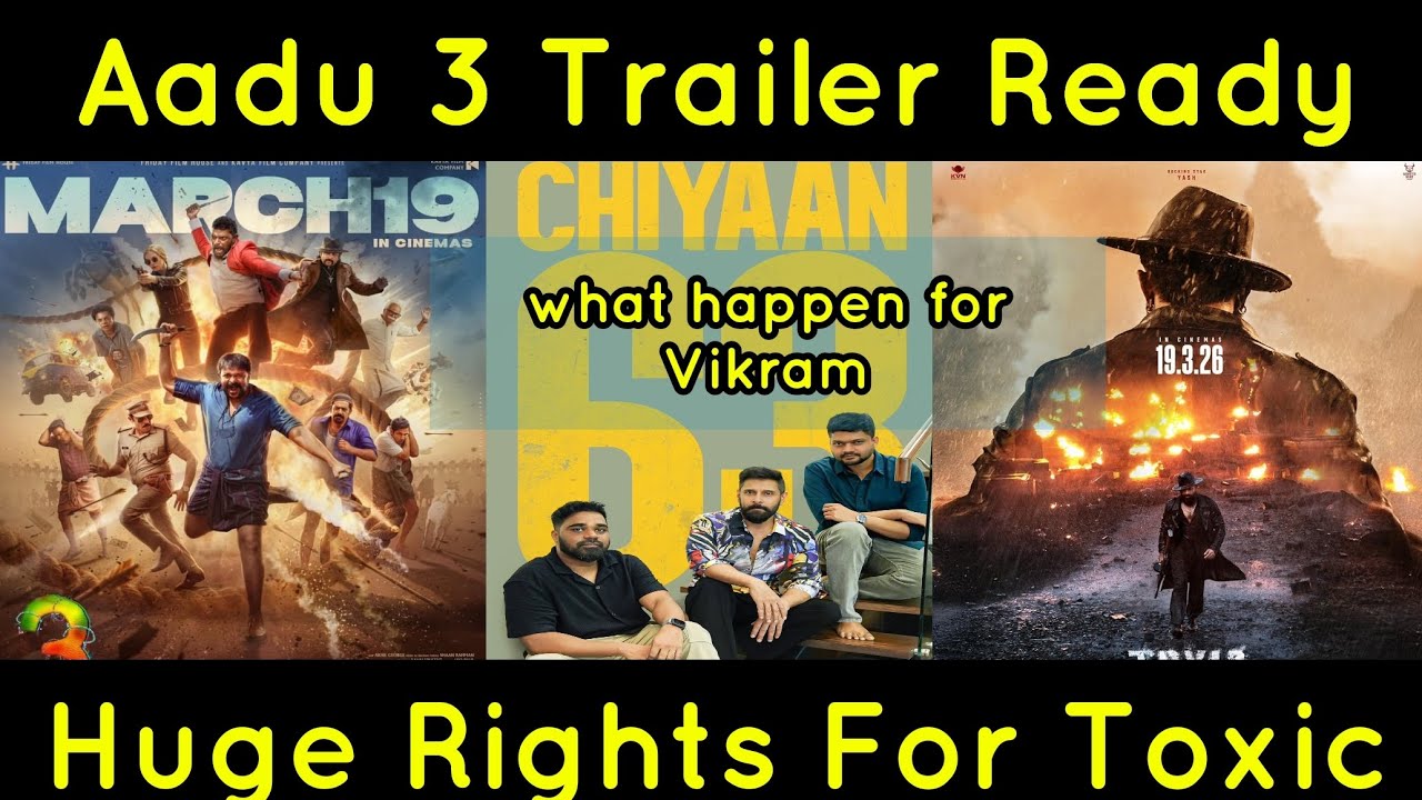 Aadu 3 Trailer ready Huge Rights For Toxic what happening for Vikram movies vaazha 2 Song patriot