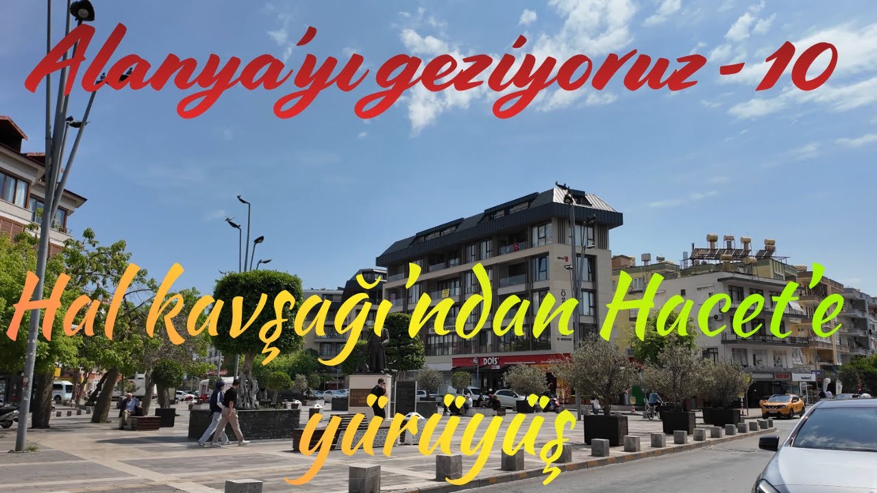 Alanya'yı geziyoruz  - 10  Hal kavşağı'ndan  Hacet'e   (Walking tour from Hal square to Hacet )