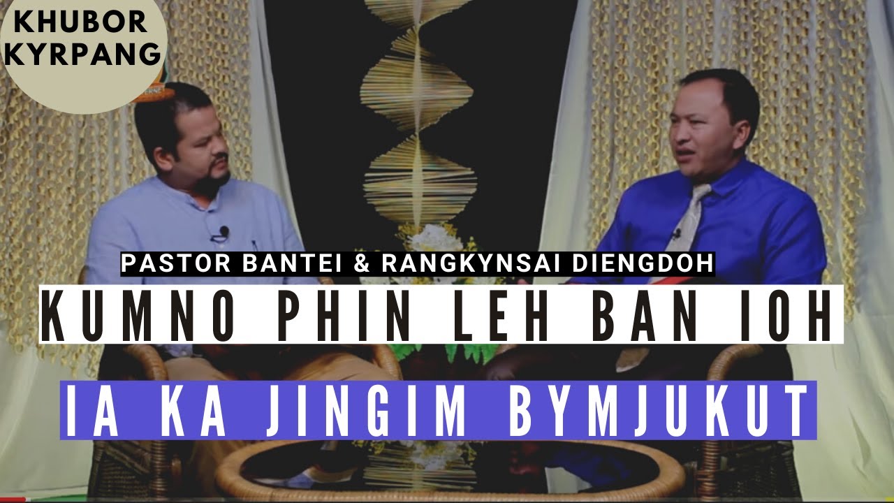 Kumno phin leh ban ioh ia Ka Jingim bymjukut | Pastor Bantei & Bah  Rangkynsai Diengdoh | 2020