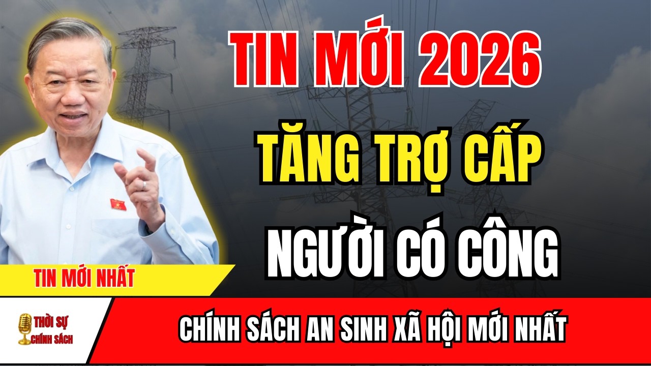 CHÍNH THỨC Điều Chỉnh Tăng Trợ Cấp Người Có Công Năm 2026 Theo Chỉ Đạo Mới | tin tức