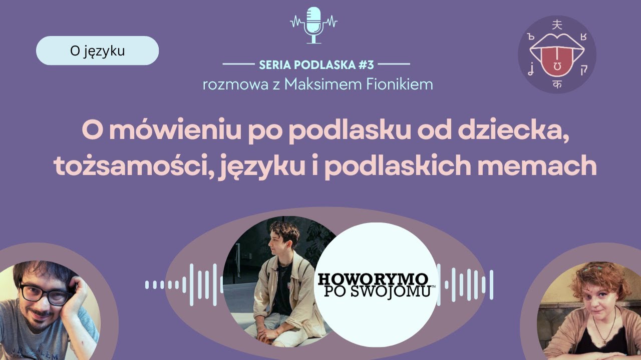 O mówieniu po podlasku od dziecka, tożsamości, języku i memach | Maksym Fionik | SERIA PODLASKA #3