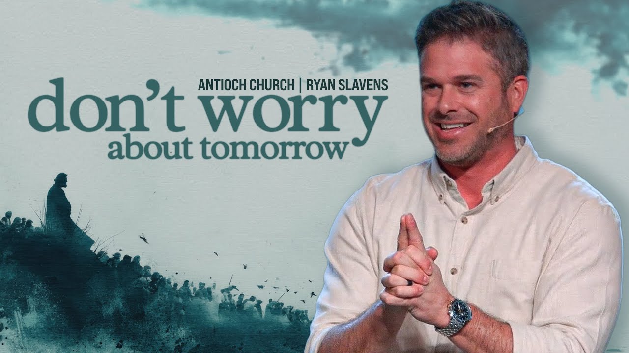 Don't Worry About Tomorrow | Antioch Church | Ryan Slavens