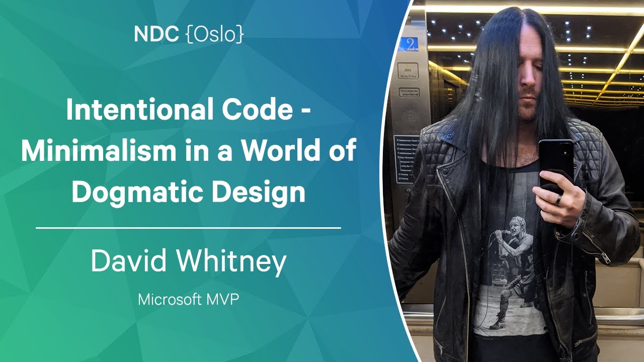 Intentional Code - Minimalism in a World of Dogmatic Design - David Whitney  - NDC Oslo 2023