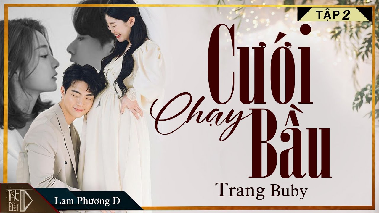 Tiểu Thuyết [CỰC HAY] CƯỚI CHẠY BẦU [TẬP 2] -Tiểu Thuyết Hay Làm Đến Mê Mẩn Lòng Người